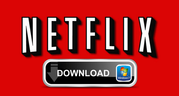 Download Netflix Videos on Windows 7