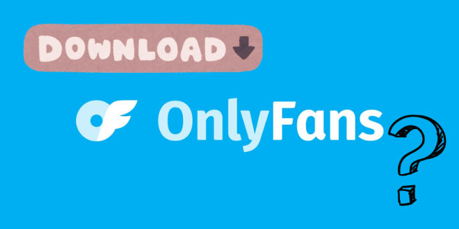 How to Download OnlyFans Videos