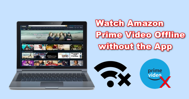 Watch Amazon Video Offline without the App